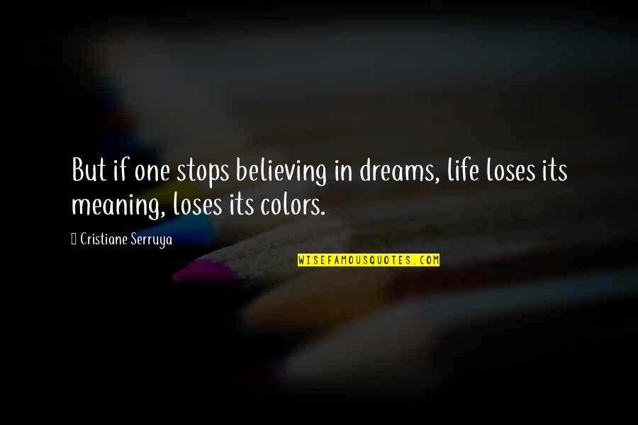 Life Stops Quotes By Cristiane Serruya: But if one stops believing in dreams, life Life Stops Quotes By Cristiane Serruya: But if one stops believing in dreams, life