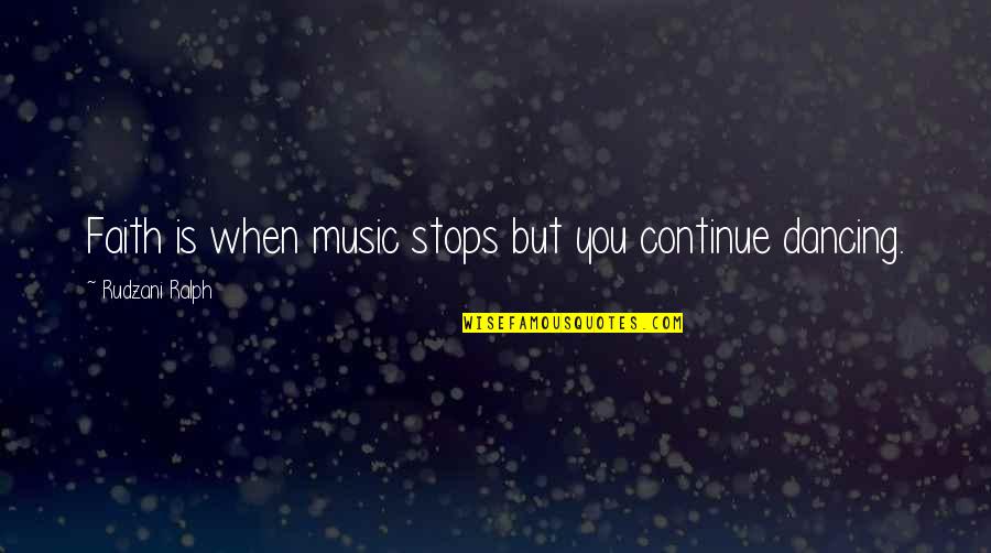 Life Stops Quotes By Rudzani Ralph: Faith is when music stops but you continue Life Stops Quotes By Rudzani Ralph: Faith is when music stops but you continue
