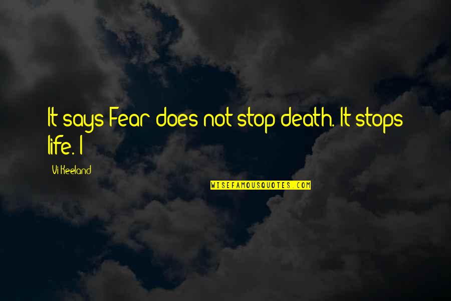Life Stops Quotes By Vi Keeland: It says Fear does not stop death. It Life Stops Quotes By Vi Keeland: It says Fear does not stop death. It