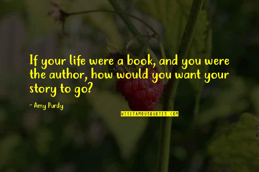 Life Story Book Quotes By Amy Purdy: If your life were a book, and you