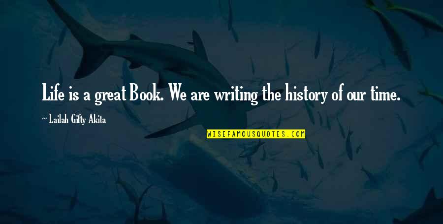 Life Story Book Quotes By Lailah Gifty Akita: Life is a great Book. We are writing