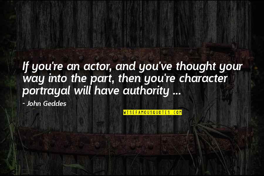 Life Story Project Quotes By John Geddes: If you're an actor, and you've thought your