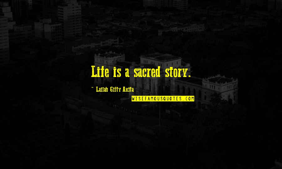 Life Story Quotes By Lailah Gifty Akita: Life is a sacred story.