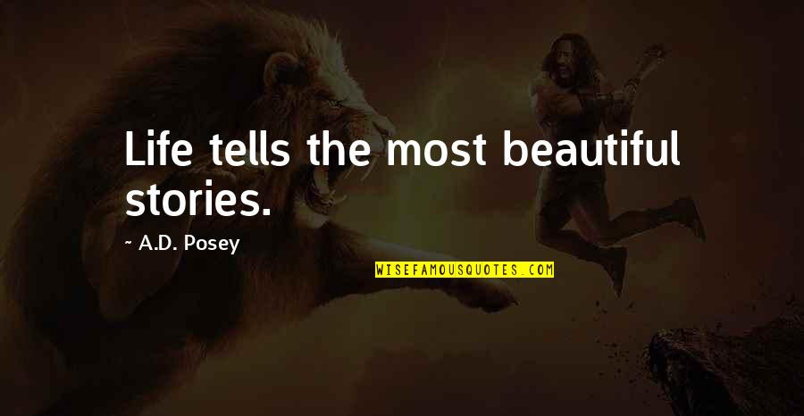 Life Story Quotes Quotes By A.D. Posey: Life tells the most beautiful stories.