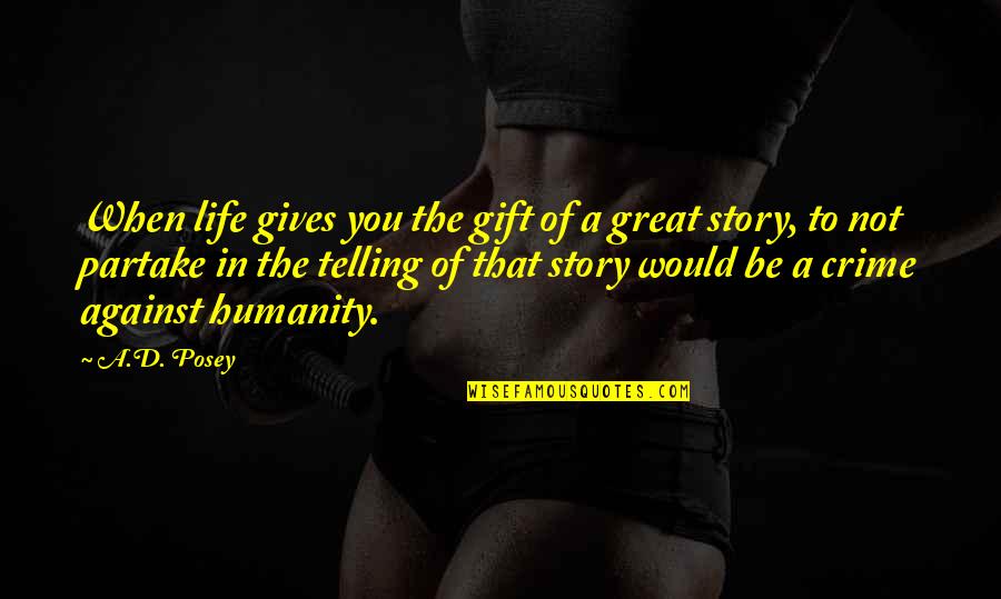 Life Story Quotes Quotes By A.D. Posey: When life gives you the gift of a