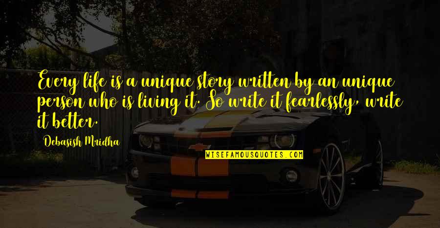 Life Story Quotes Quotes By Debasish Mridha: Every life is a unique story written by