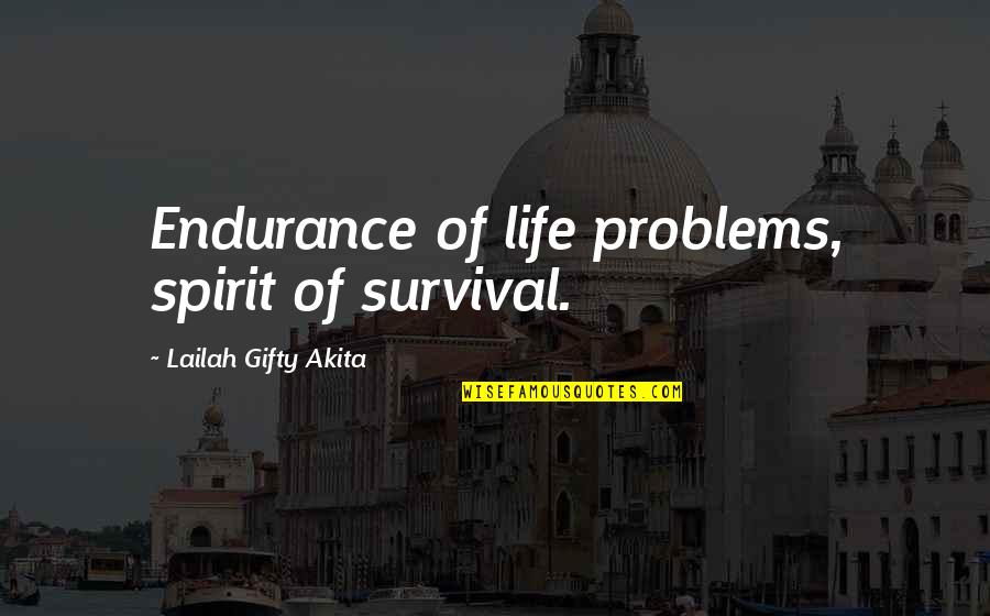 Life Story Quotes Quotes By Lailah Gifty Akita: Endurance of life problems, spirit of survival.