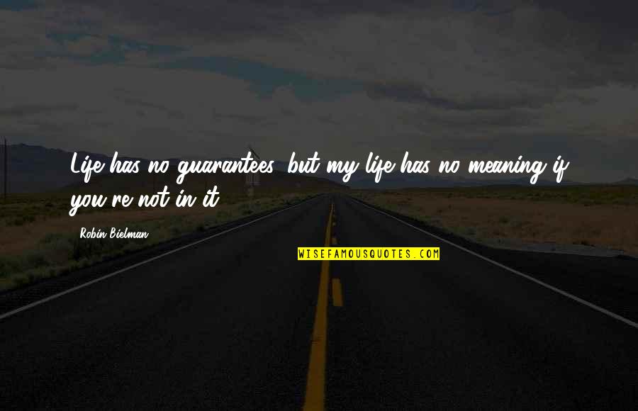 Life Story Quotes Quotes By Robin Bielman: Life has no guarantees, but my life has