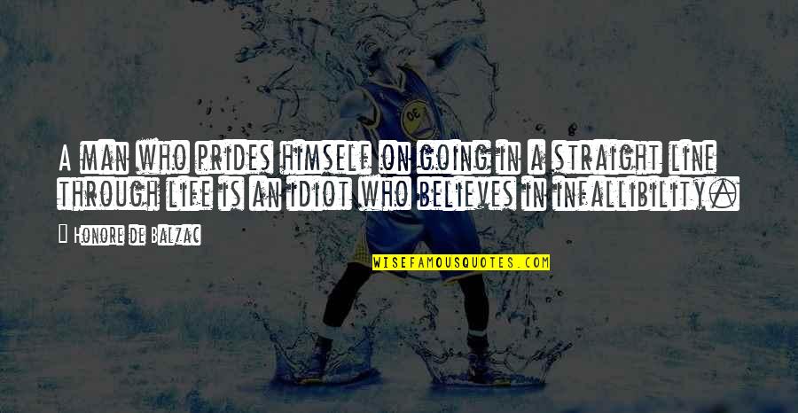 Life Straight Line Quotes By Honore De Balzac: A man who prides himself on going in