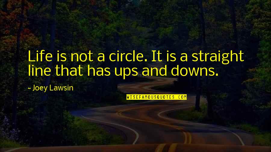 Life Straight Line Quotes By Joey Lawsin: Life is not a circle. It is a