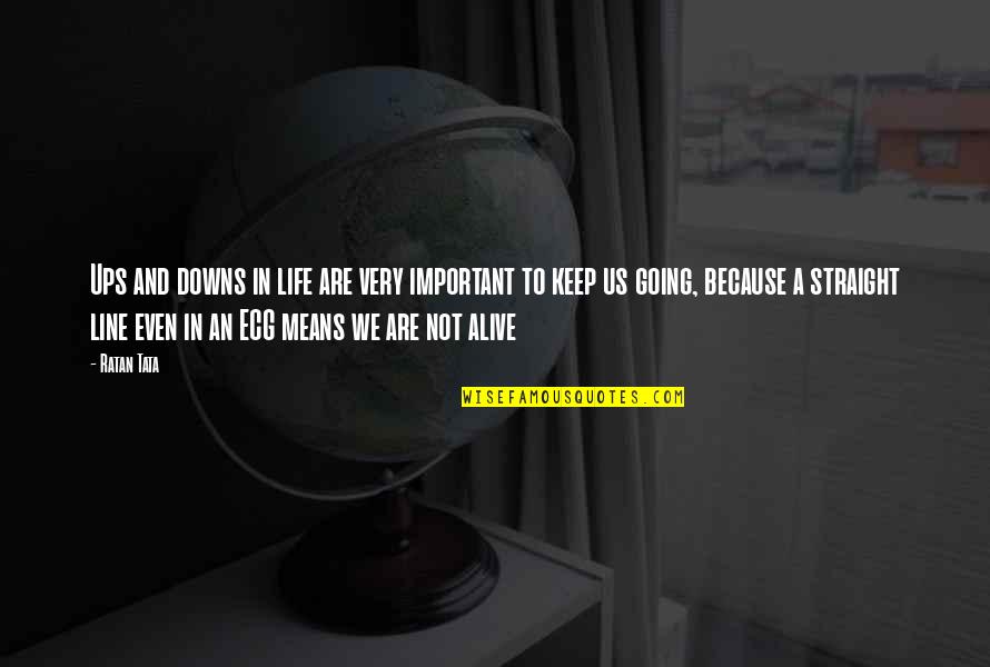 Life Straight Line Quotes By Ratan Tata: Ups and downs in life are very important