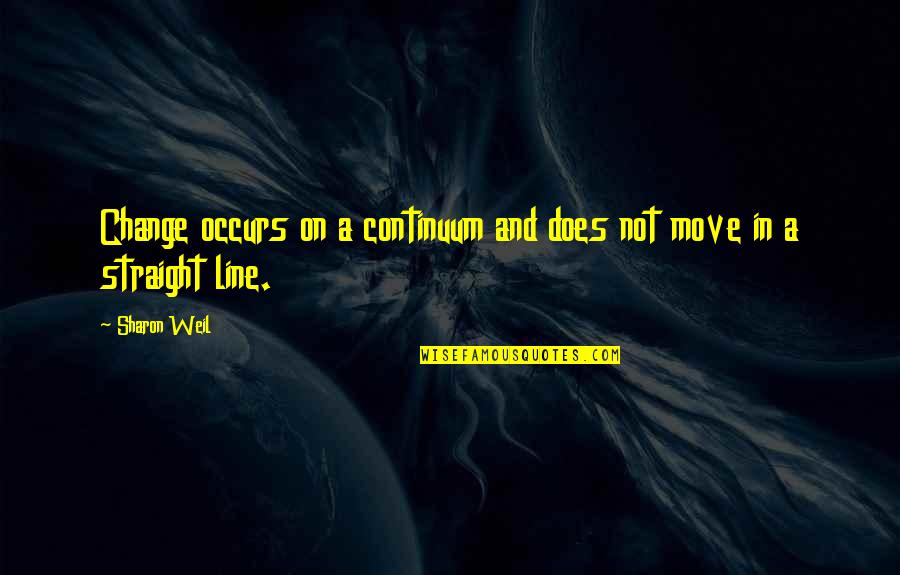 Life Straight Line Quotes By Sharon Weil: Change occurs on a continuum and does not