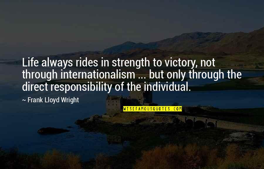 Life Strength Quotes By Frank Lloyd Wright: Life always rides in strength to victory, not