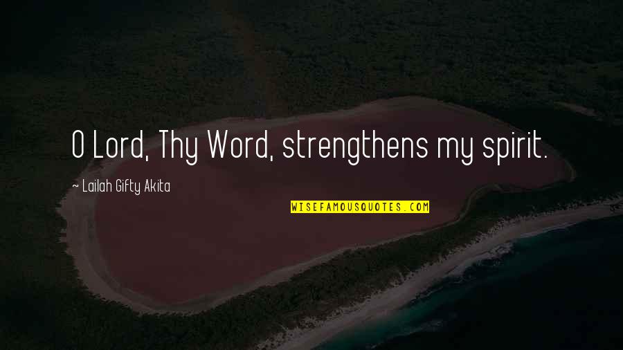 Life Strength Quotes By Lailah Gifty Akita: O Lord, Thy Word, strengthens my spirit.