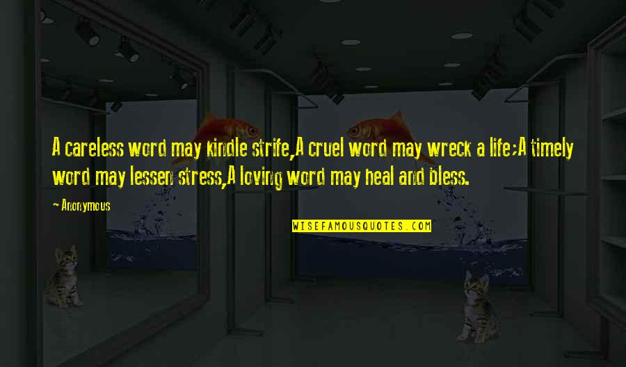 Life Stress Quotes By Anonymous: A careless word may kindle strife,A cruel word