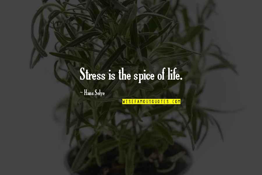 Life Stress Quotes By Hans Selye: Stress is the spice of life.