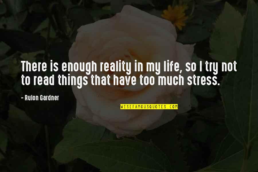 Life Stress Quotes By Rulon Gardner: There is enough reality in my life, so