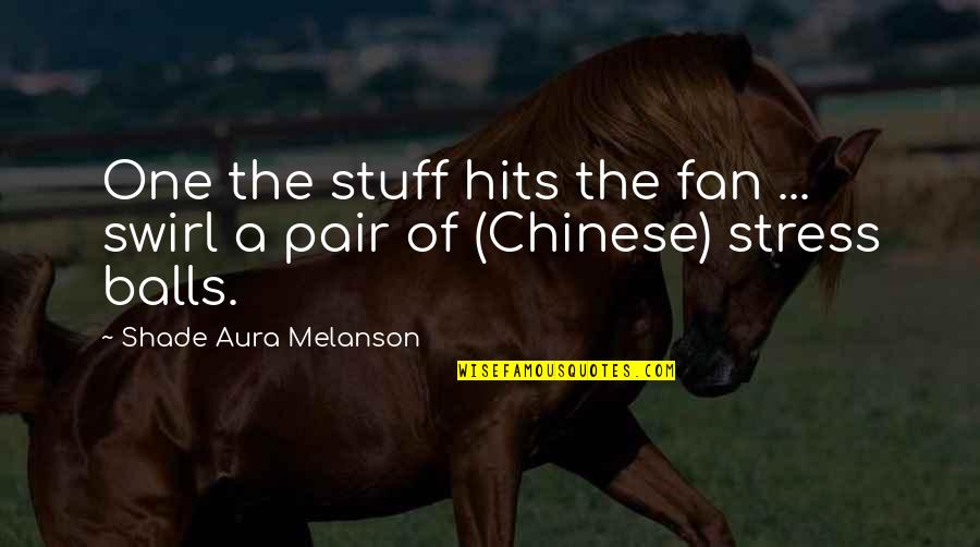 Life Stress Quotes By Shade Aura Melanson: One the stuff hits the fan ... swirl