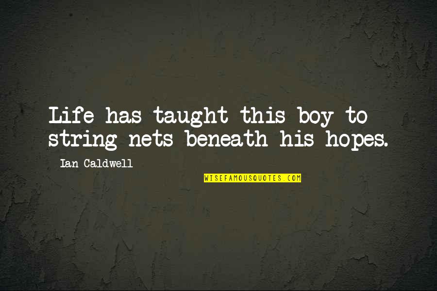 Life String Quotes By Ian Caldwell: Life has taught this boy to string nets