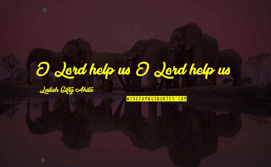 Life Struggle Quotes By Lailah Gifty Akita: O Lord help us!O Lord help us! Life Struggle Quotes By Lailah Gifty Akita: O Lord help us!O Lord help us!