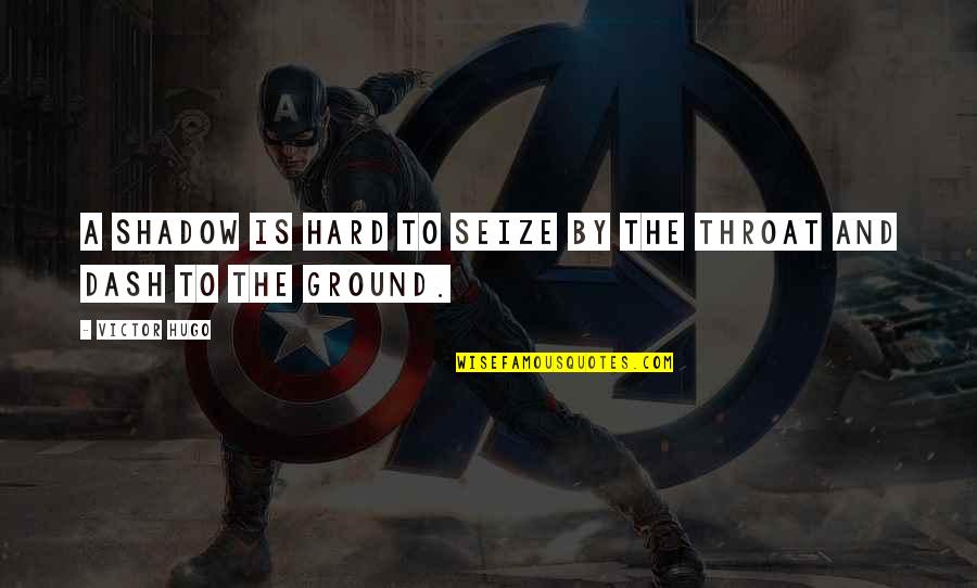 Life Struggle Quotes By Victor Hugo: A shadow is hard to seize by the