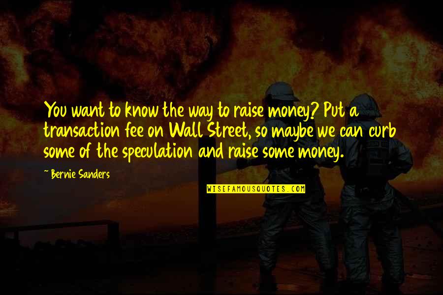 Life Struggles And God Quotes By Bernie Sanders: You want to know the way to raise Life Struggles And God Quotes By Bernie Sanders: You want to know the way to raise