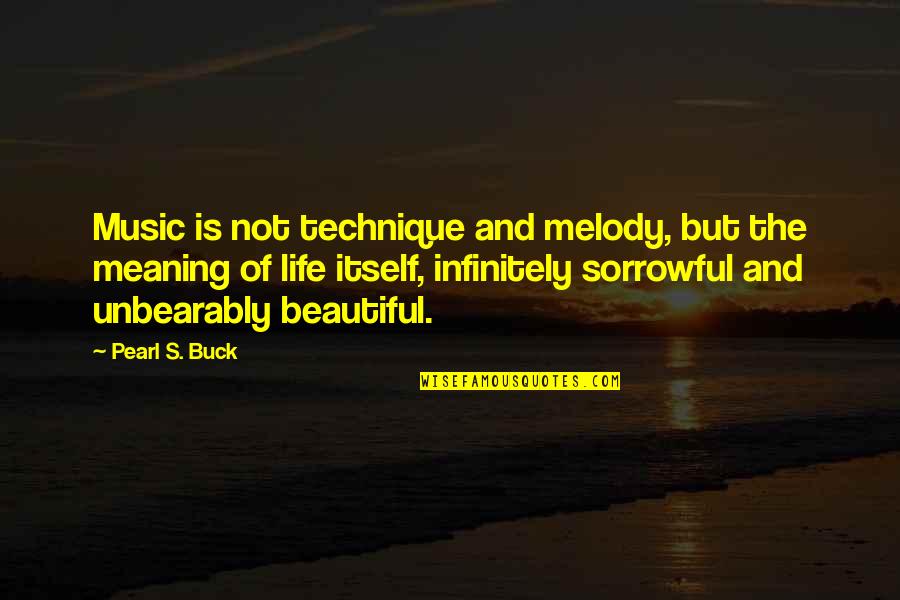 Life Struggles And God Quotes By Pearl S. Buck: Music is not technique and melody, but the