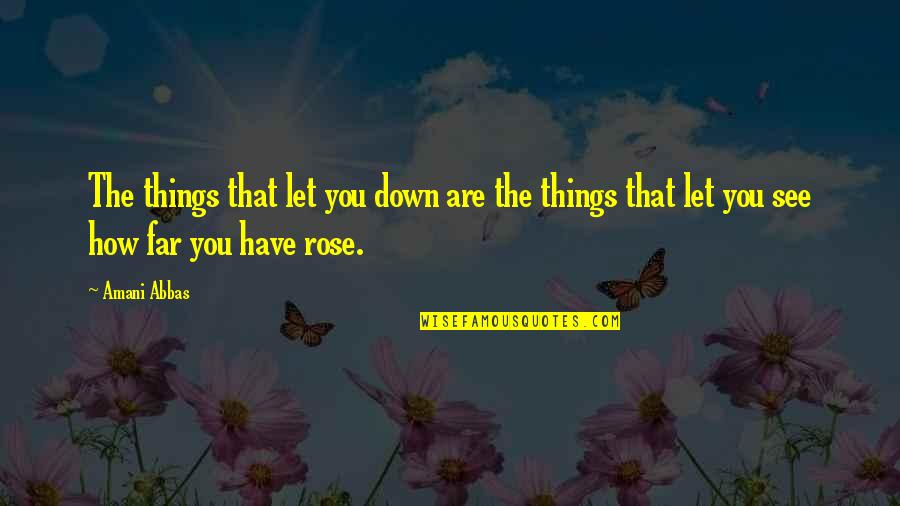 Life Struggles Inspirational Quotes By Amani Abbas: The things that let you down are the