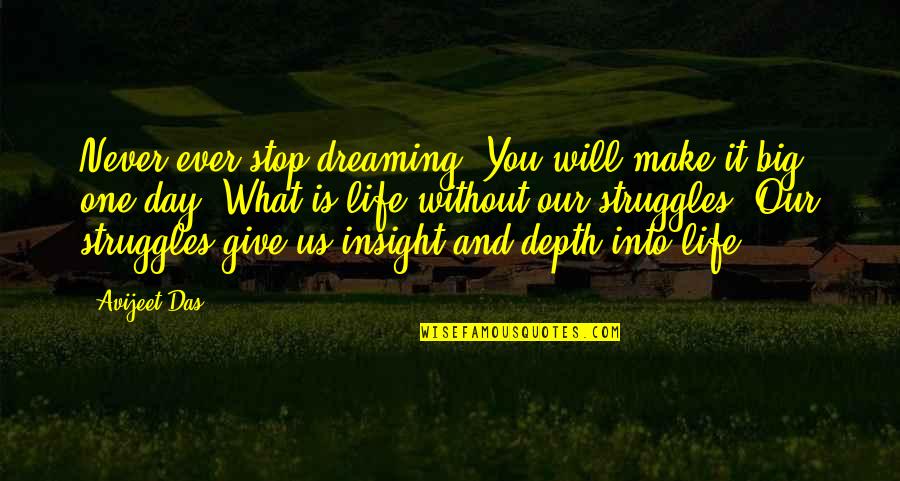 Life Struggles Inspirational Quotes By Avijeet Das: Never ever stop dreaming. You will make it