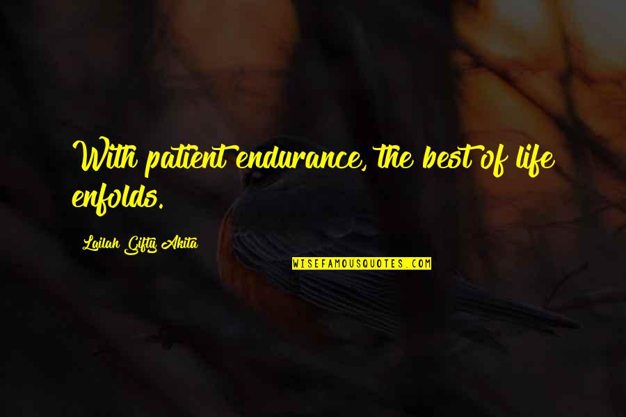 Life Struggles Inspirational Quotes By Lailah Gifty Akita: With patient endurance, the best of life enfolds.