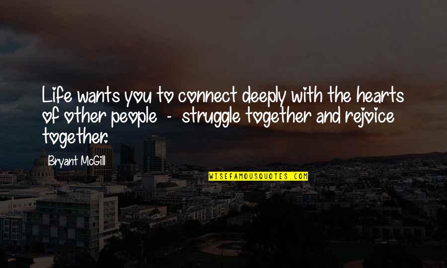 Life Struggles Quotes By Bryant McGill: Life wants you to connect deeply with the