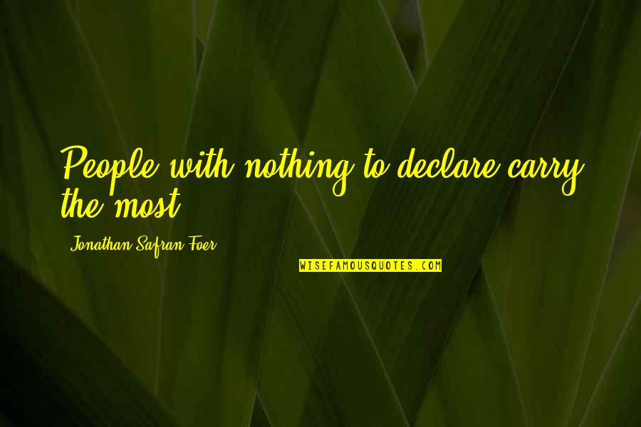 Life Struggles Quotes By Jonathan Safran Foer: People with nothing to declare carry the most.