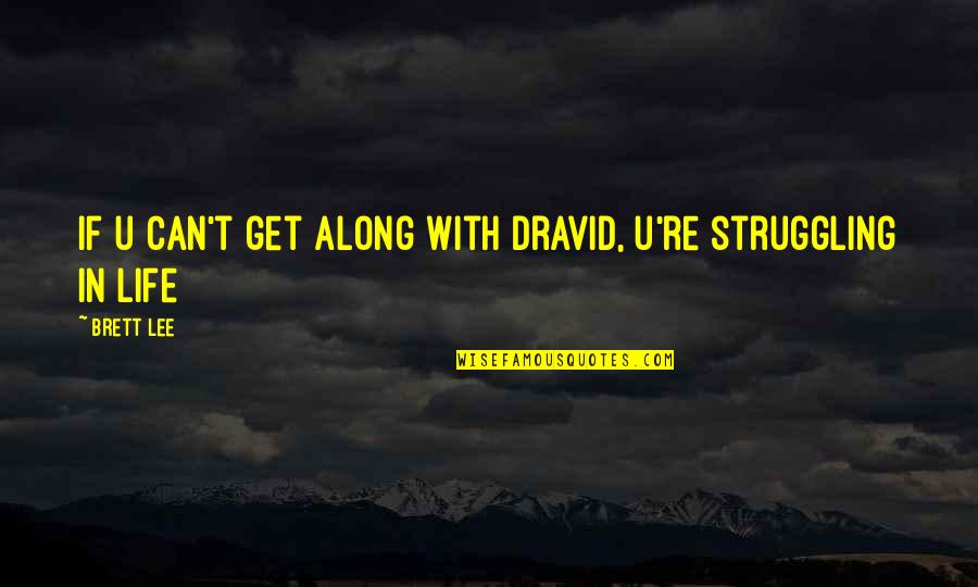 Life Struggling Quotes By Brett Lee: If u can't get along with Dravid, u're