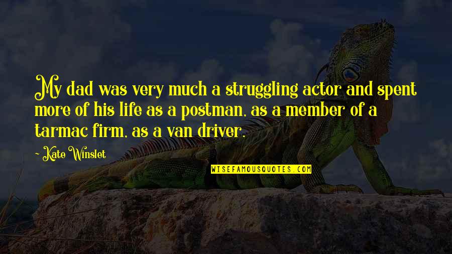 Life Struggling Quotes By Kate Winslet: My dad was very much a struggling actor