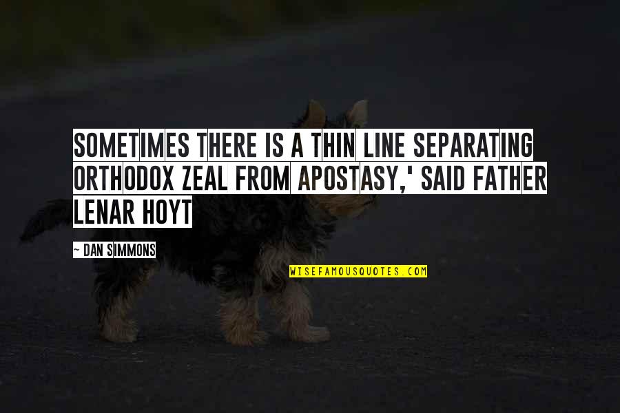 Life Style Tagalog Quotes By Dan Simmons: Sometimes there is a thin line separating orthodox