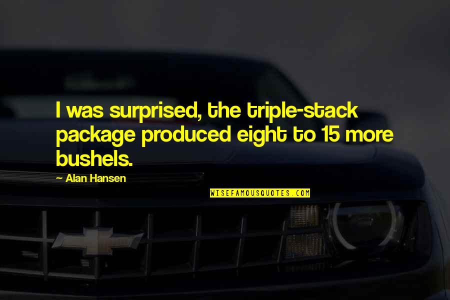 Life Styles Quotes By Alan Hansen: I was surprised, the triple-stack package produced eight