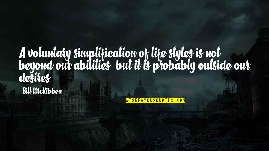 Life Styles Quotes By Bill McKibben: A voluntary simplification of life-styles is not beyond Life Styles Quotes By Bill McKibben: A voluntary simplification of life-styles is not beyond