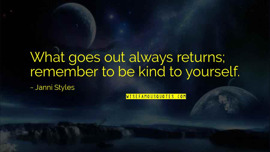 Life Styles Quotes By Janni Styles: What goes out always returns; remember to be