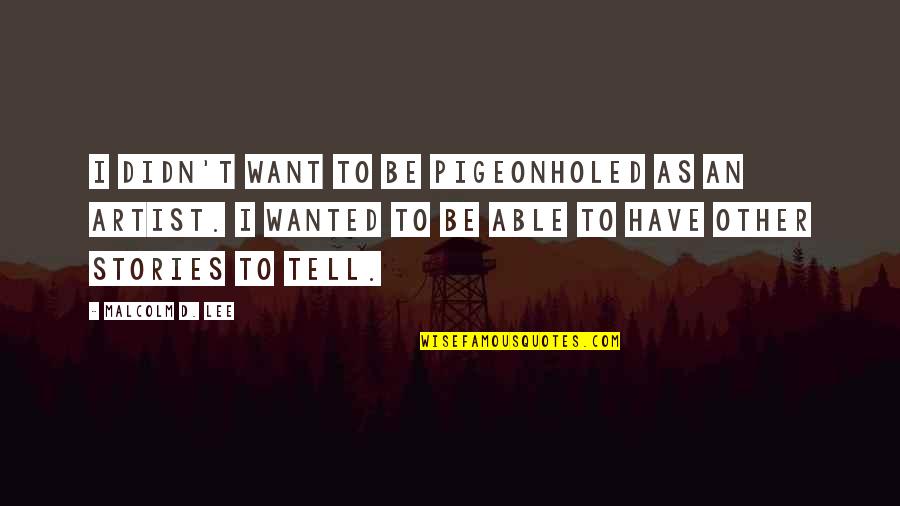 Life Styles Quotes By Malcolm D. Lee: I didn't want to be pigeonholed as an Life Styles Quotes By Malcolm D. Lee: I didn't want to be pigeonholed as an