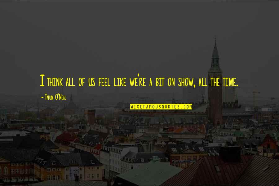 Life Styles Quotes By Tatum O'Neal: I think all of us feel like we're