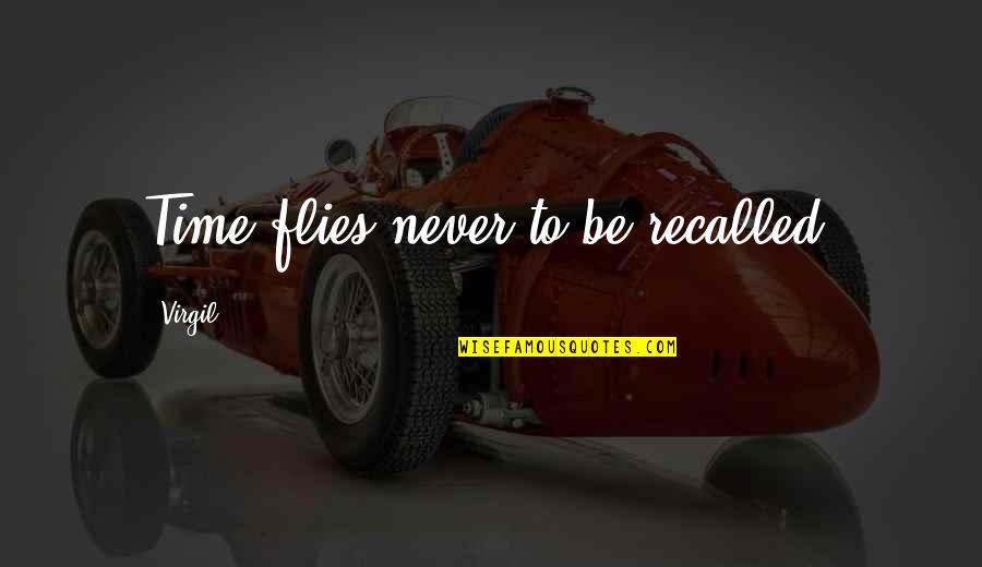 Life Styles Quotes By Virgil: Time flies never to be recalled. Life Styles Quotes By Virgil: Time flies never to be recalled.