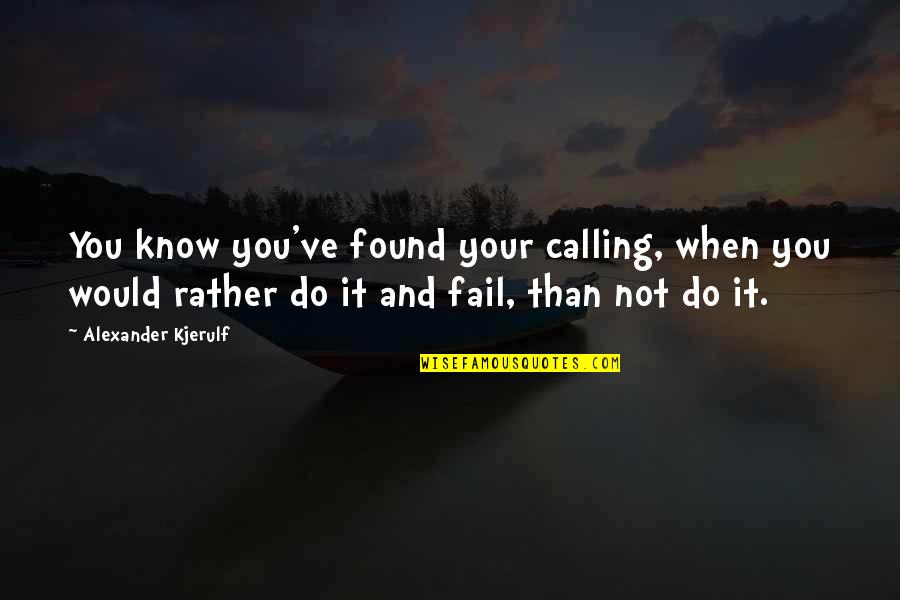 Life Success Happiness Quotes By Alexander Kjerulf: You know you've found your calling, when you