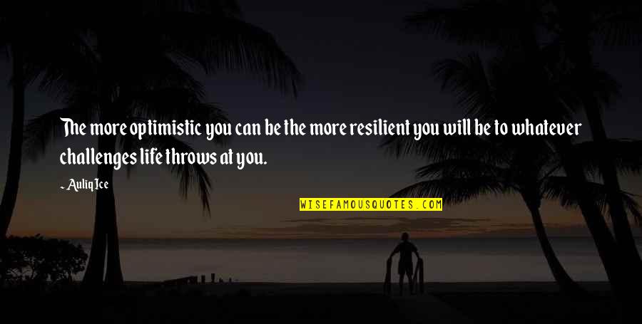 Life Success Motivational Quotes By Auliq Ice: The more optimistic you can be the more