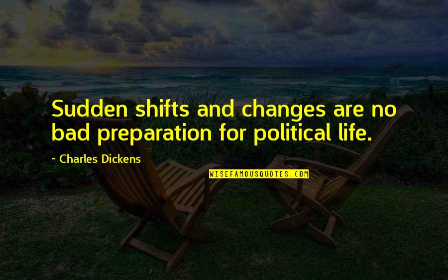 Life Sudden Change Quotes By Charles Dickens: Sudden shifts and changes are no bad preparation