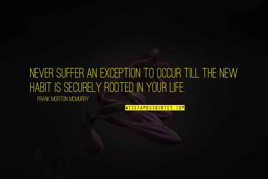 Life Suffer Quotes By Frank Morton McMurry: Never suffer an exception to occur till the