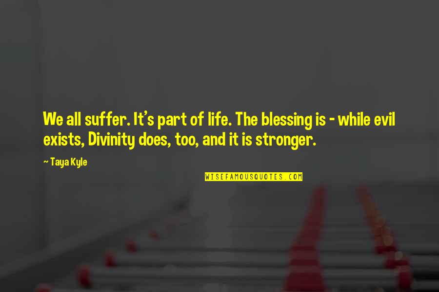 Life Suffer Quotes By Taya Kyle: We all suffer. It's part of life. The