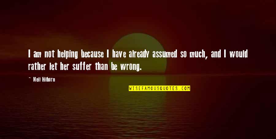 Life Suggestion Quotes By Neil Hilborn: I am not helping because I have already