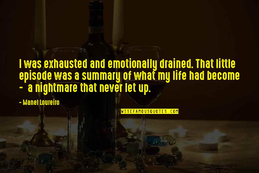 Life Summary Quotes By Manel Loureiro: I was exhausted and emotionally drained. That little Life Summary Quotes By Manel Loureiro: I was exhausted and emotionally drained. That little