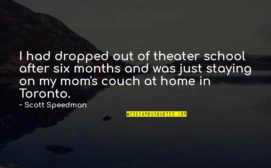 Life Summary Quotes By Scott Speedman: I had dropped out of theater school after