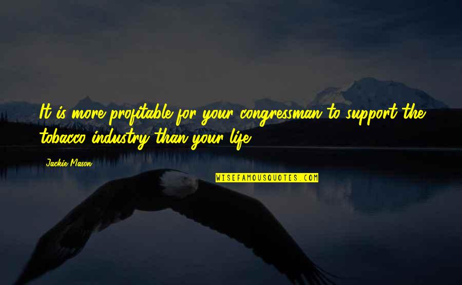 Life Support Quotes By Jackie Mason: It is more profitable for your congressman to Life Support Quotes By Jackie Mason: It is more profitable for your congressman to